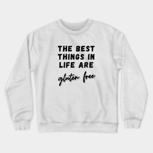 The best things in life are Gluten Free Crewneck Sweatshirt